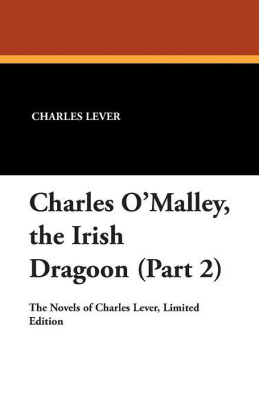 Cover for Charles Lever · Charles O'malley, the Irish Dragoon (Part 2) (Hardcover Book) (2007)
