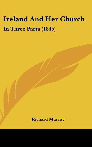 Cover for Richard Murray · Ireland and Her Church: in Three Parts (1845) (Hardcover Book) (2008)