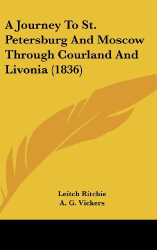 Cover for Leitch Ritchie · A Journey to St. Petersburg and Moscow Through Courland and Livonia (1836) (Hardcover Book) (2008)