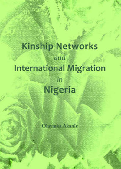 Cover for Olayinka Akanle · Kinship Networks and International Migration in Nigeria (Hardcover Book) (2013)