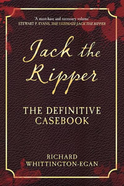 Cover for Richard Whittington-Egan · Jack the Ripper: The Definitive Casebook (Hardcover Book) (2013)