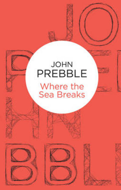 Where the Sea Breaks - John Prebble - Książki - Pan Macmillan - 9781447233688 - 18 października 2012