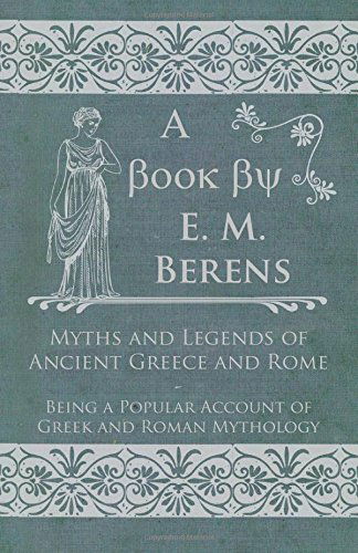 Cover for E. M. Berens · Myths and Legends of Ancient Greece and Rome - Being a Popular Account of Greek and Roman Mythology (Paperback Book) (2011)