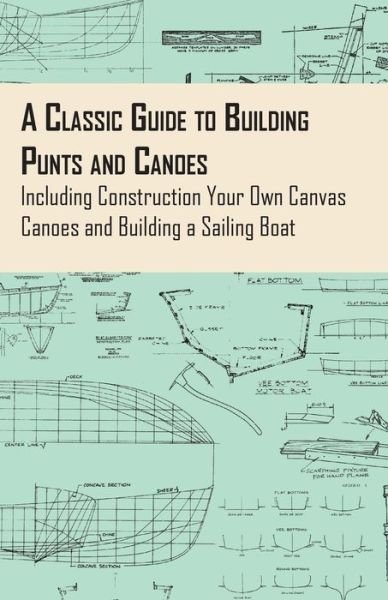 Cover for Anon. · A Classic Guide to Building Punts and Canoes - Including Construction Your Own Canvas Canoes and Building a Sailing Boat (Pocketbok) (2012)