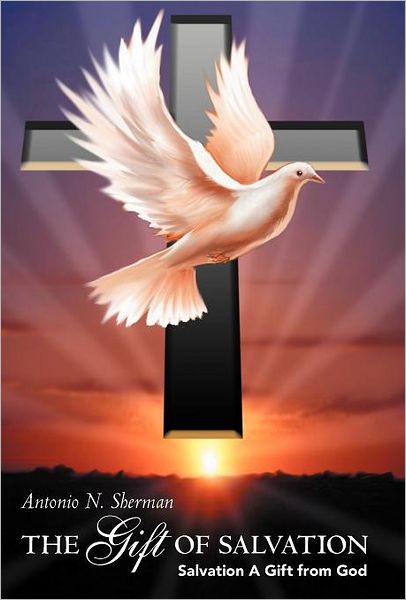 Cover for Antonio N Sherman · The Gift of Salvation: Salvation a Gift from God (Hardcover Book) (2012)