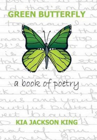 Cover for Kia Jackson King · Green Butterfly: a Book of Poetry (Inbunden Bok) (2011)