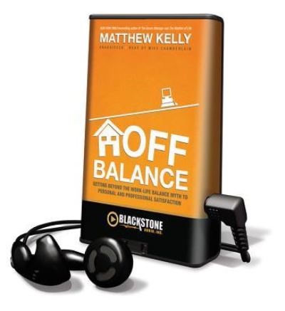 Cover for Matthew Kelly · Off Balance : Getting Beyond the Work-Life Balance Myth to Personal and Professional Satisfaction (MISC) (2011)