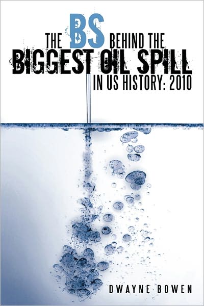 Cover for Dwayne Bowen · The Bs Behind the Biggest Oil Spill in Us History: 2010 (Paperback Book) (2011)