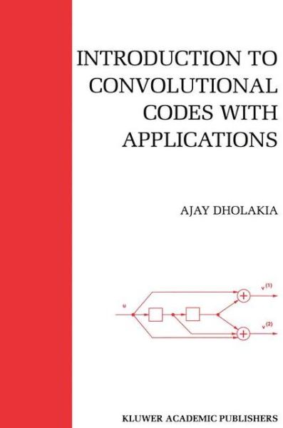 Cover for Ajay Dholakia · Introduction to Convolutional Codes with Applications - The Springer International Series in Engineering and Computer Science (Paperback Book) [Softcover reprint of the original 1st ed. 1994 edition] (2012)