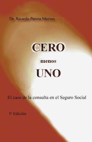 Cover for Ricardo Perera Merino · Cero Menos Uno: El Caos De La Consulta en El Seguro Social (Paperback Book) [Spanish edition] (2011)