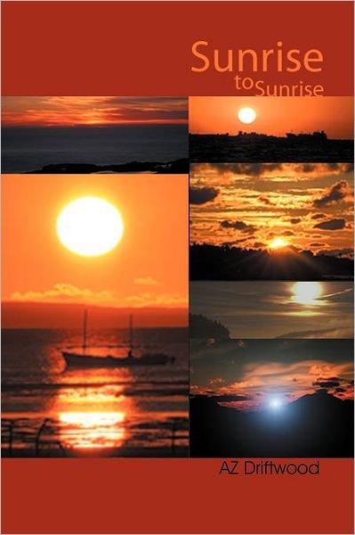 Cover for Az Driftwood · Sunrise to Sunrise: Poems and Short Stories (Paperback Bog) (2011)