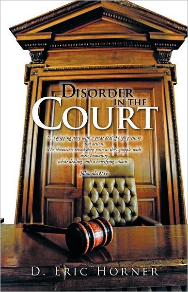 Disorder in the Court - D Eric Horner - Kirjat - Trafford Publishing - 9781466944688 - tiistai 26. kesäkuuta 2012