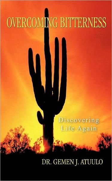 Cover for Gemen J Atuulo · Overcoming Bitterness: Discovering Life Again (Paperback Book) (2012)