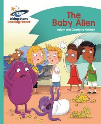 Reading Planet - The Baby Alien - Turquoise: Comet Street Kids - Rising Stars Reading Planet - Adam Guillain - Books - Rising Stars UK Ltd - 9781471881688 - May 26, 2017