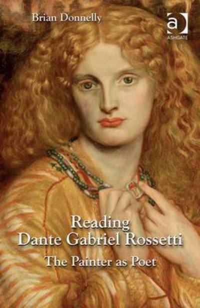 Cover for Brian Donnelly · Reading Dante Gabriel Rossetti: The Painter as Poet (Hardcover Book) [New edition] (2015)