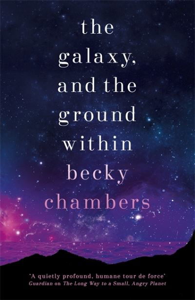 The Galaxy, and the Ground Within: Wayfarers 4 - Wayfarers - Becky Chambers - Bøker - Hodder & Stoughton - 9781473647688 - 3. mars 2022