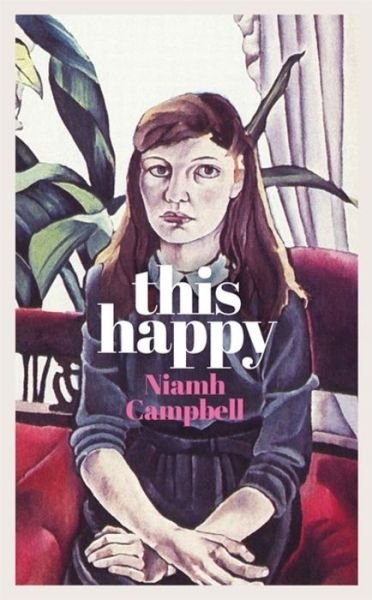 Cover for Niamh Campbell · This Happy: Shortlisted for the An Post Irish Book Awards 2020 (Taschenbuch) (2021)