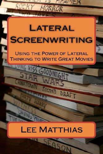 Cover for Lee A. Matthias · Lateral Screenwriting: Using the Power of Lateral Thinking to Write Great Movies (Taschenbuch) (2012)