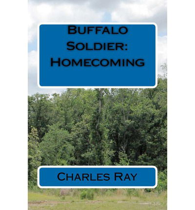 Buffalo Soldier: Homecoming - Ray Charles - Livros - CreateSpace Independent Publishing Platf - 9781475276688 - 1 de maio de 2012