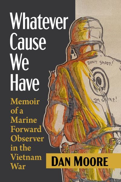 Cover for Dan Moore · Whatever Cause We Have: Memoir of a Marine Forward Observer in the Vietnam War (Pocketbok) (2024)