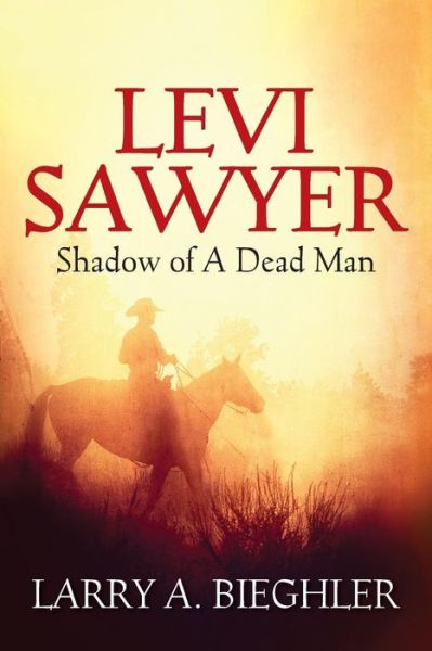 Cover for Larry a Bieghler · Levi Sawyer: Shadow of a Dead Man (Paperback Book) (2013)