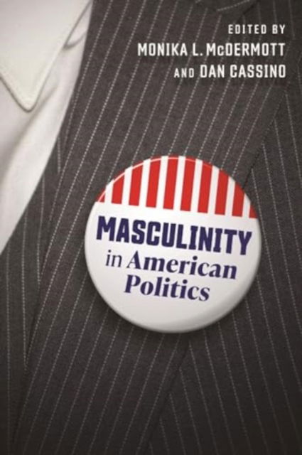 Masculinity in American Politics -  - Bøger - New York University Press - 9781479830688 - 25. februar 2025