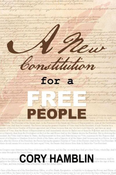 A New Constitution for a Free People - Cory Hamblin - Książki - ROSEDOG BOOKS - 9781480973688 - 24 stycznia 2017