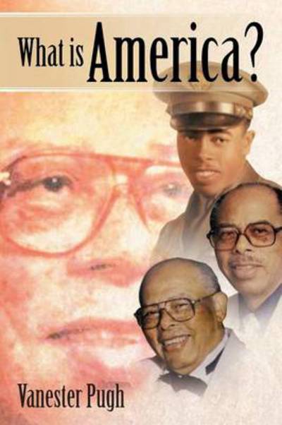 What is America? - Vanester Pugh - Livros - Authorhouse - 9781481752688 - 30 de maio de 2013