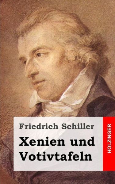 Xenien Und Votivtafeln - Friedrich Schiller - Books - Createspace - 9781482713688 - March 8, 2013