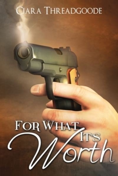 Cover for Ciara Threadgoode · For What It's Worth (Paperback Book) (2013)