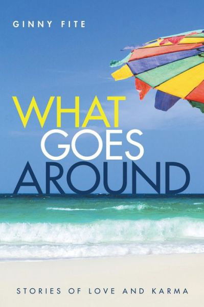 What Goes Around: Stories of Love and Karma - Ginny Fite - Books - Lulu Publishing Services - 9781483419688 - November 5, 2014