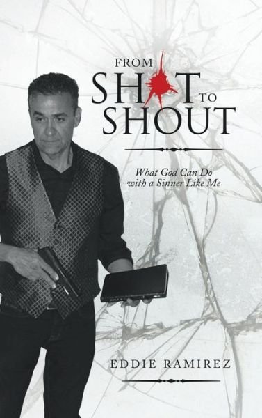 From Shot to Shout - Eddie Ramirez - Bøger - AuthorHouse - 9781489727688 - 12. februar 2020