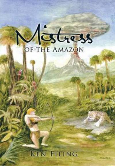 Cover for Ken Filing · Mistress of the Amazon (Hardcover Book) (2015)