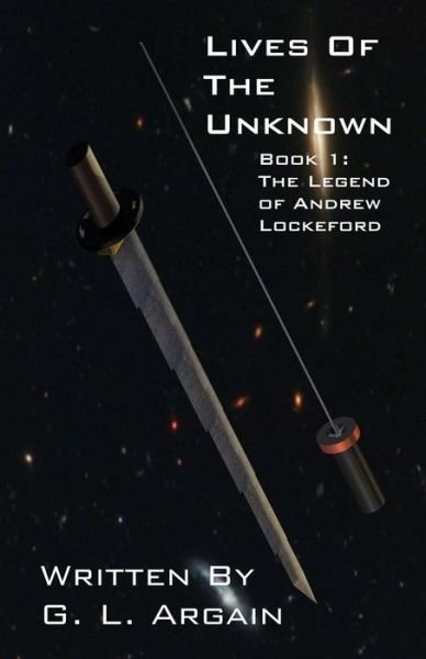 Cover for G L Argain · Lives of the Unknown Book 1: the Legend of Andrew Lockeford (Paperback Bog) (2014)