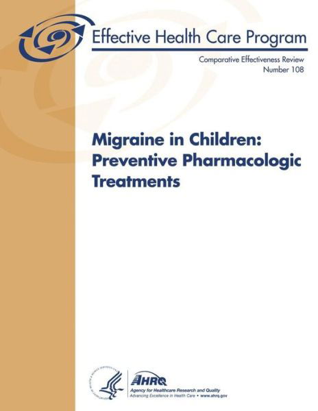 Cover for Agency for Healthcare Research and Quality · Migraine in Children:  Preventive Pharmacologic Treatments: Comparative Effectiveness Review Number 108 (Pocketbok) (2013)