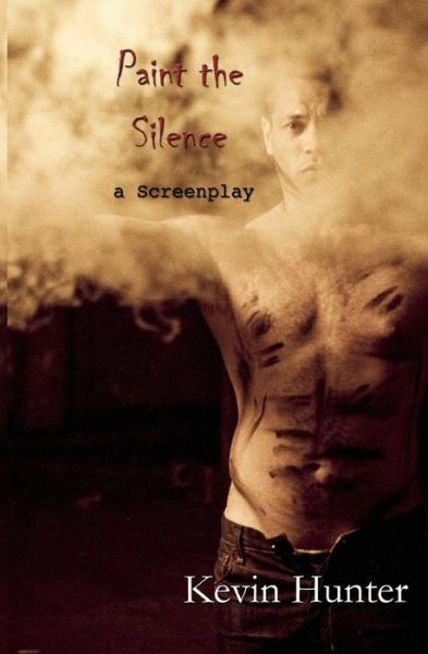 Cover for Kevin Hunter · Paint the Silence: a Screenplay (Paperback Book) (2013)