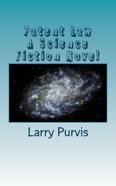 Cover for Larry D Purvis · Patent Law - a Science Fiction Novel (Paperback Book) (2013)