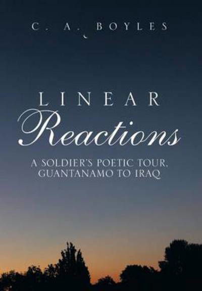 Cover for C a Boyles · Linear Reactions: a Soldier's Poetic Tour, Guantanamo to Iraq (Gebundenes Buch) (2014)
