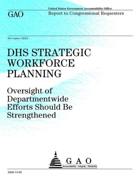 Cover for Government Accountability Office · Dhs Strategic Workforce Planning: Oversight of Departmentwide Efforts Should Be Strengthened (Taschenbuch) (2013)