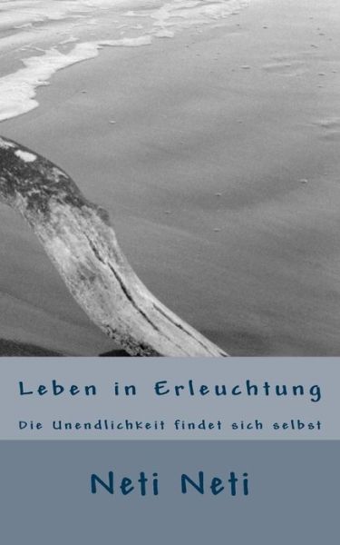 Cover for Neti Neti · Leben in Erleuchtung: Die Unendlichkeit Findet Sich Selbst (Paperback Book) (2013)