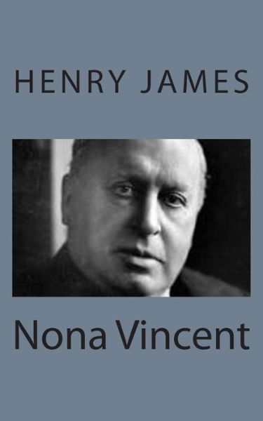 Nona Vincent - Henry James - Bücher - Createspace - 9781494776688 - 23. Dezember 2013