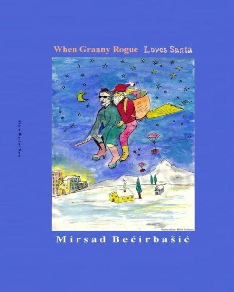 Cover for Mirsad Becirbasic · When Granny Rogue Loves Santa (Paperback Book) (2014)