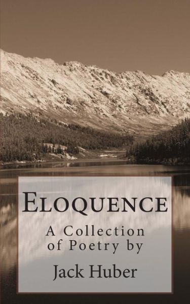 Cover for Jack Huber · Eloquence: a Collection of Poetry by Jack Huber (Paperback Book) (2014)