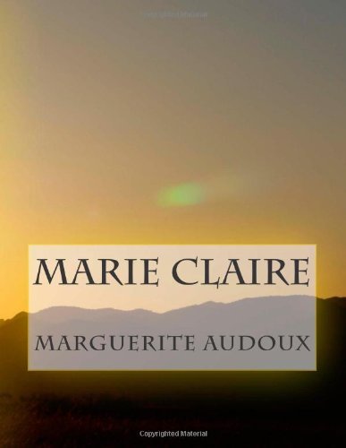 Marie Claire - Mme Marguerite Audoux - Livres - CreateSpace Independent Publishing Platf - 9781495906688 - 11 février 2014