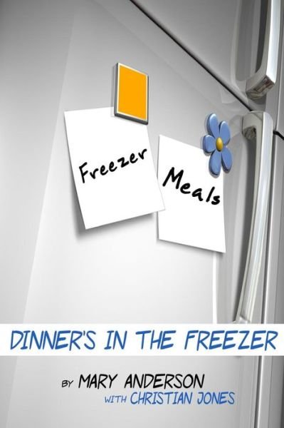 Cover for Mary Anderson · Freezer Meals: Dinner's in the Freezer (Taschenbuch) (2014)