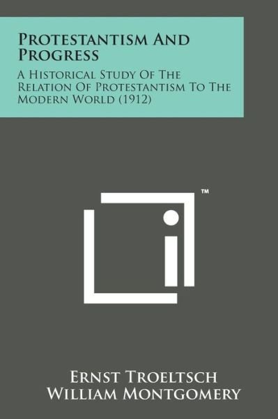 Cover for Ernst Troeltsch · Protestantism and Progress: a Historical Study of the Relation of Protestantism to the Modern World (1912) (Paperback Book) (2014)