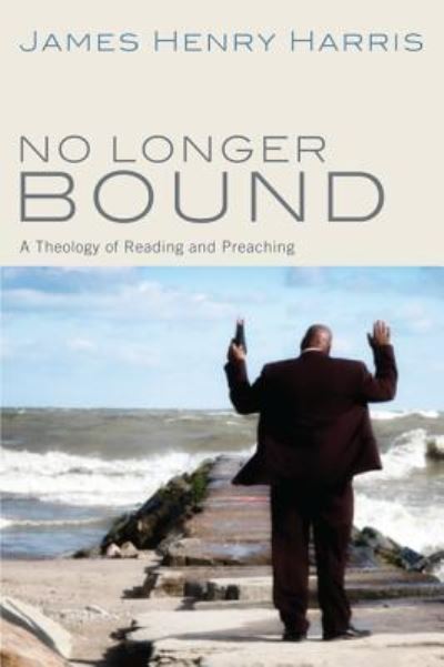 No Longer Bound - James Henry Harris - Boeken - Wipf & Stock Publishers - 9781498215688 - 14 mei 2013