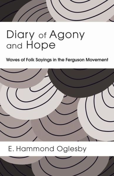 Cover for E. Hammond Oglesby · Diary of Agony and Hope : Waves of Folk Sayings in the Ferguson Movement (Paperback Book) (2015)