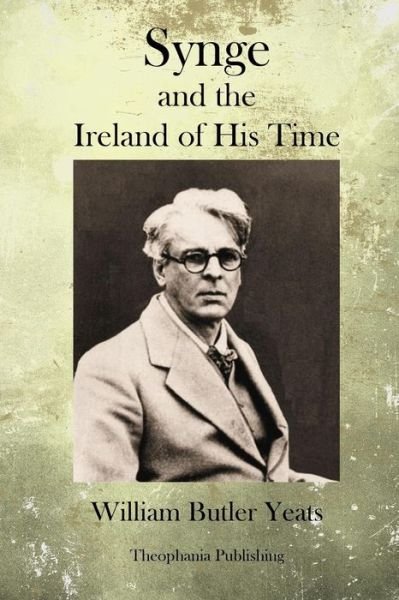 Synge and the Ireland of His Time - William Butler Yeats - Bøger - Createspace - 9781499106688 - 3. maj 2014
