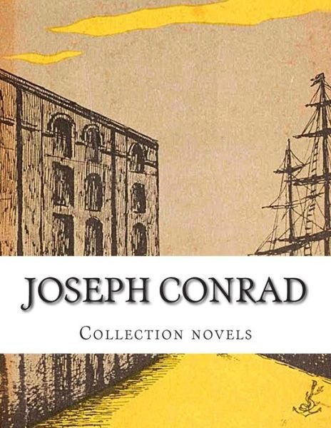 Joseph Conrad, Collection Novels - Joseph Conrad - Kirjat - Createspace - 9781500338688 - perjantai 27. kesäkuuta 2014